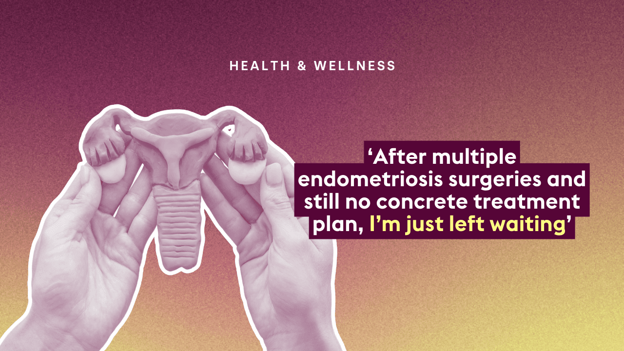 ‘After multiple endometriosis surgeries and still no concrete treatment plan, I’m just left waiting’